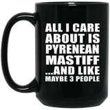 All I Care About Is Pyrenean Mastiff - 15 Oz Coffee Mug Black