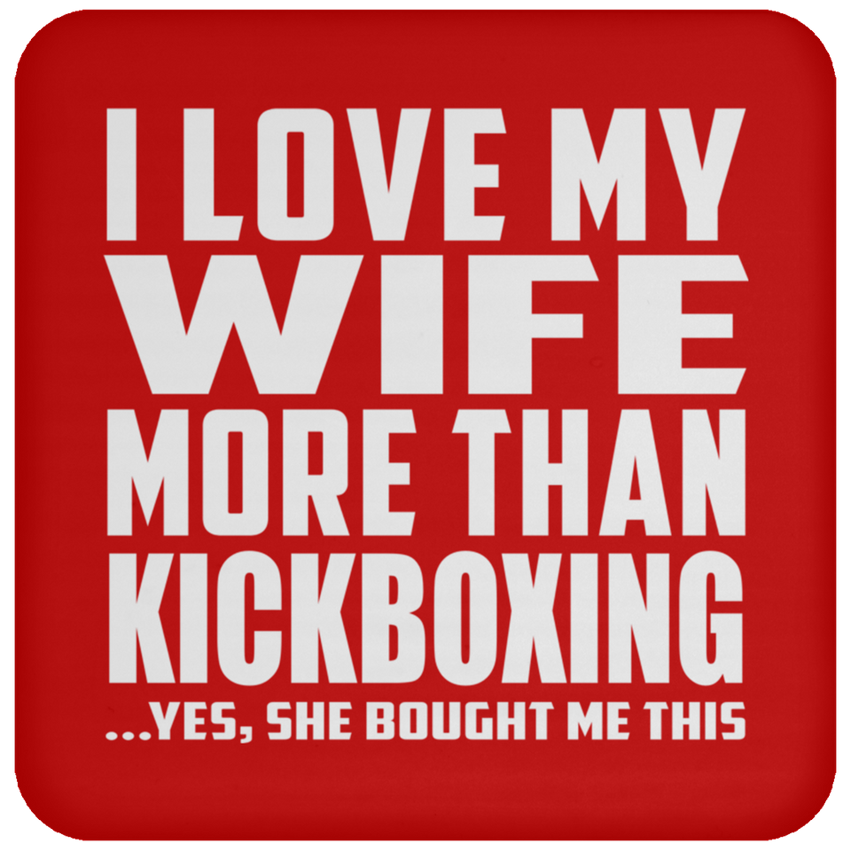 I Love My Wife More Than Kickboxing - Drink Coaster