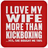 I Love My Wife More Than Kickboxing - Drink Coaster
