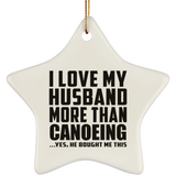 I Love My Husband More Than Canoeing - Star Ornament