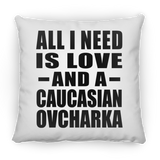 All I Need Is Love And A Caucasian Ovcharka - Throw Pillow