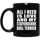 All I Need Is Love And My Staffordshire Bull Terrier - 11 Oz Coffee Mug Black