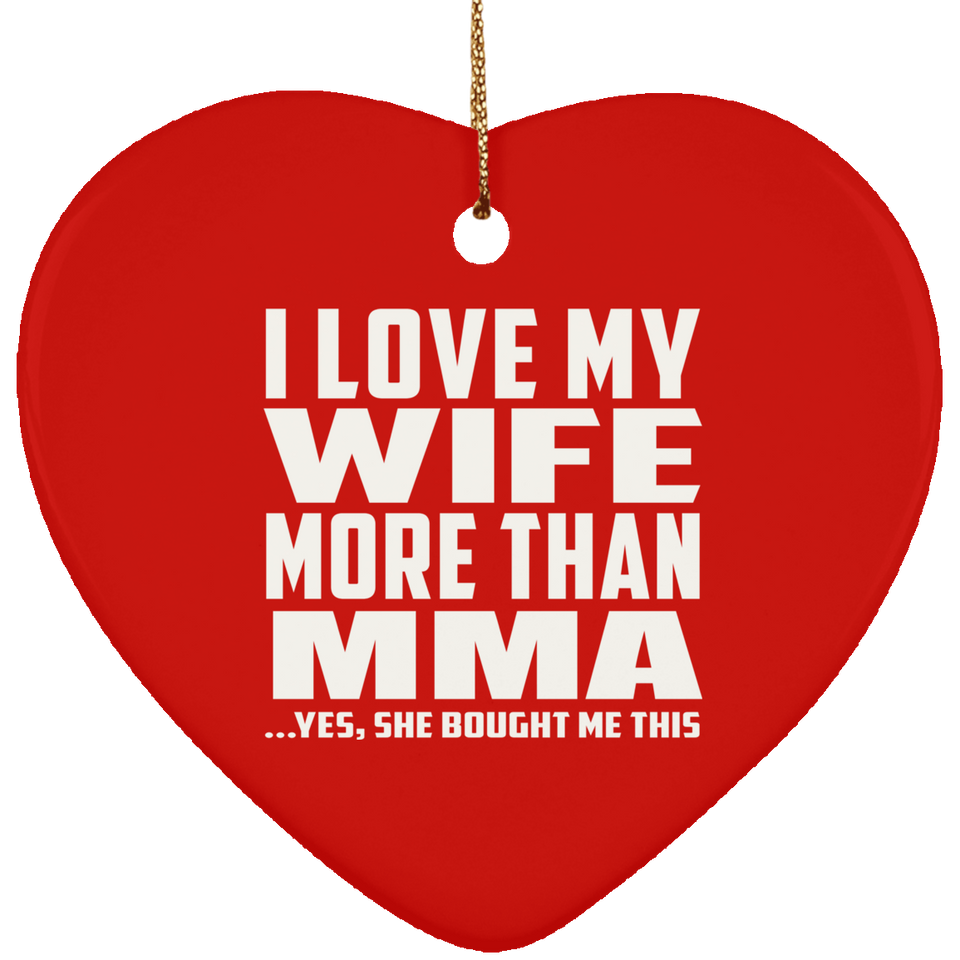 I Love My Wife More Than MMA - Heart Ornament