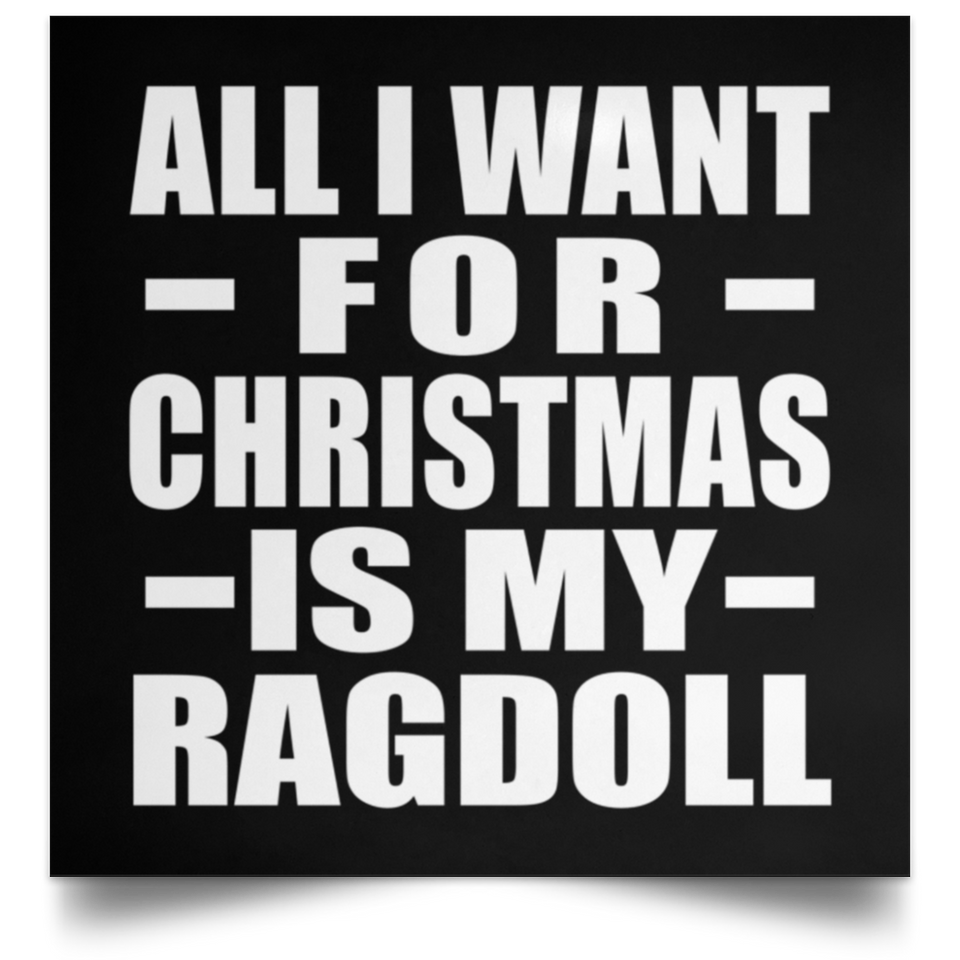 All I Want For Christmas Is My Ragdoll - Poster Square