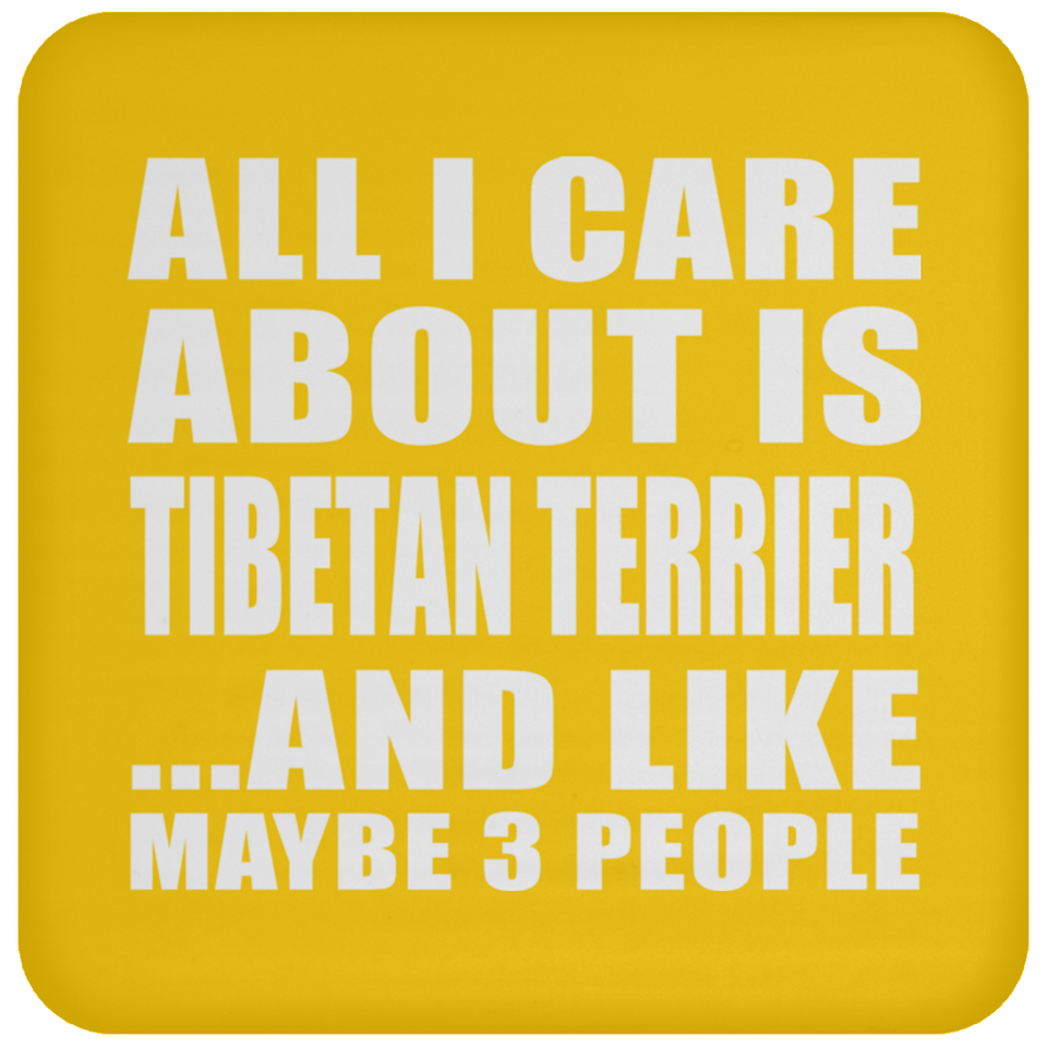 All I Care About Is Tibetan Terrier - Drink Coaster