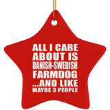 All I Care About Is Danish-Swedish Farmdog - Star Ornament