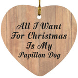 All I Want For Christmas Is My Papillon Dog - Heart Ornament C
