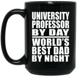 University Professor By Day World's Best Dad By Night - 15 Oz Coffee Mug Black