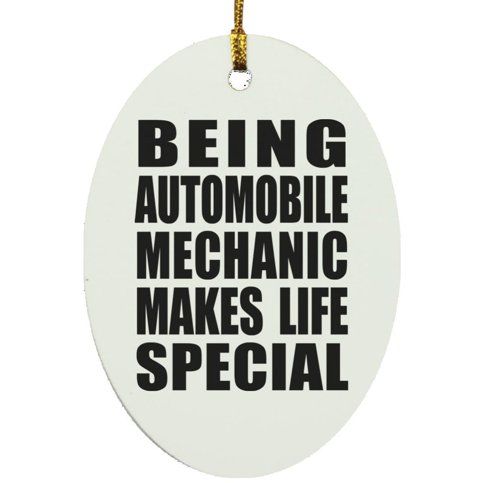Being Automobile Mechanic Makes Life Special - Oval Ornament
