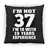 37th Birthday I'm Not 37 I'm 18 With 19 Years Experience - Throw Pillow Black