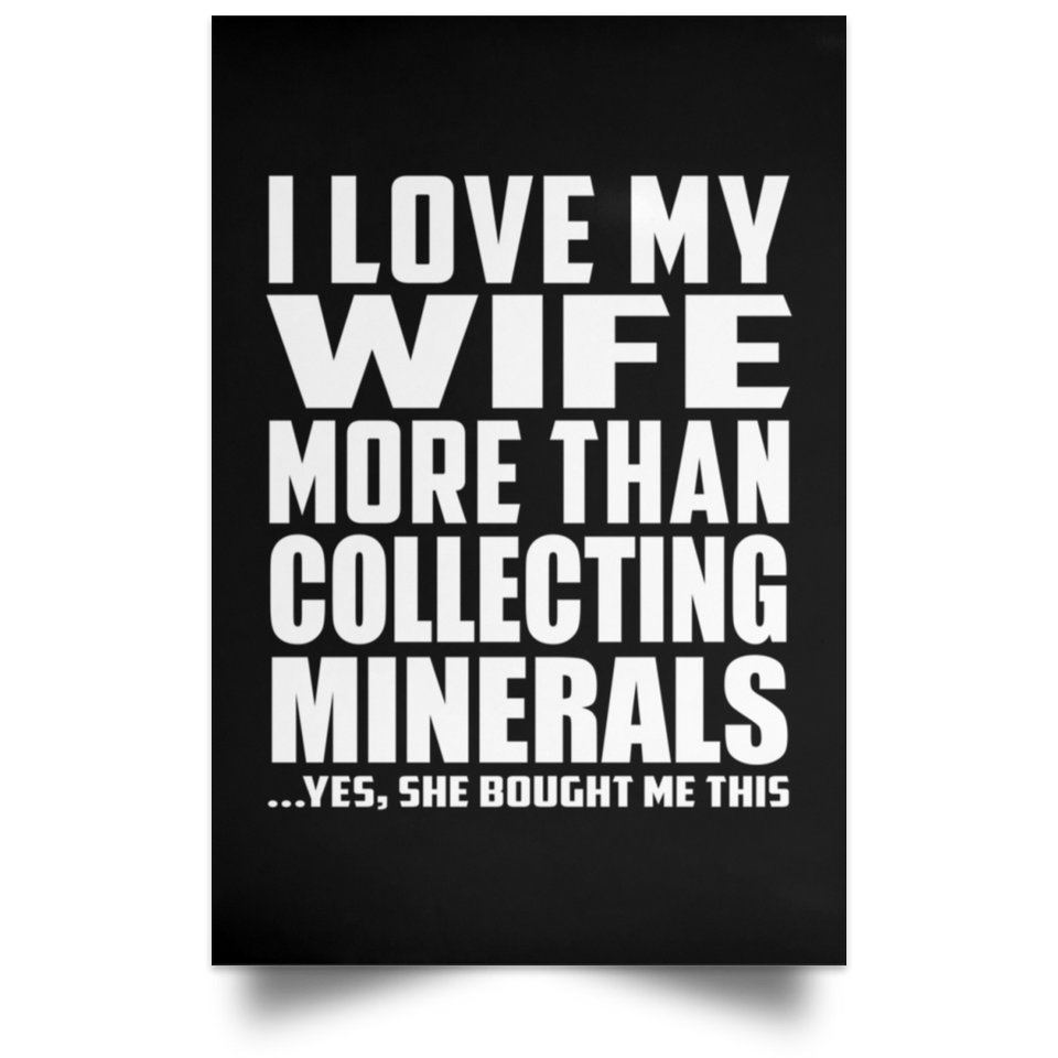 I Love My Wife More Than Collecting Minerals - Poster Portrait