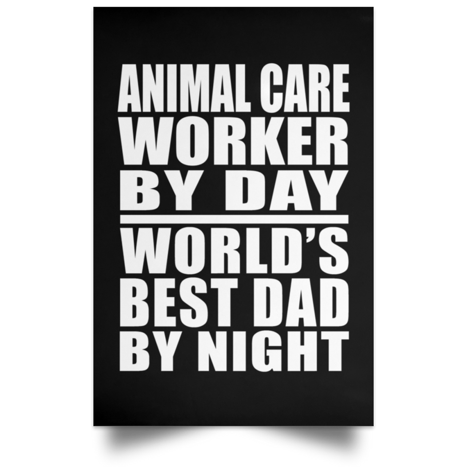 Animal Care Worker By Day World's Best Dad By Night - Poster Portrait