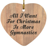 All I Want For Christmas Is More Gymnastics - Heart Ornament C