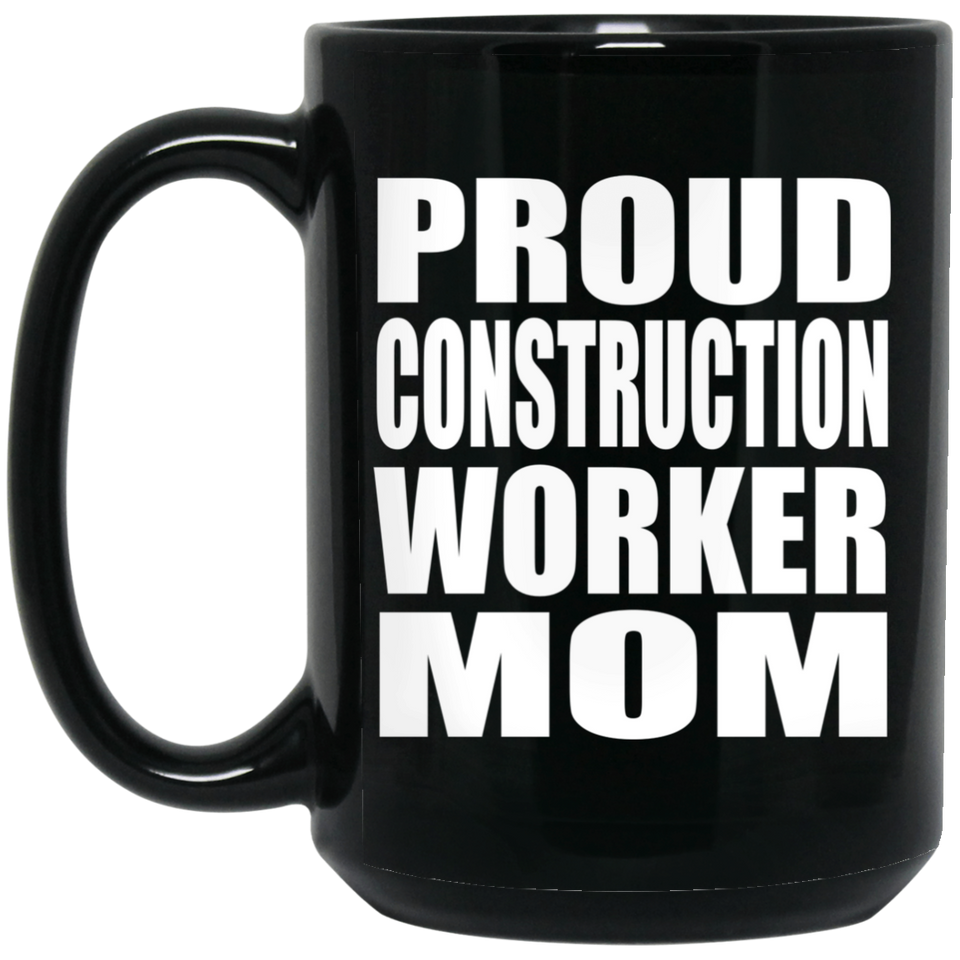 Proud Construction Worker Mom - 15oz Coffee Mug Black