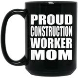 Proud Construction Worker Mom - 15oz Coffee Mug Black