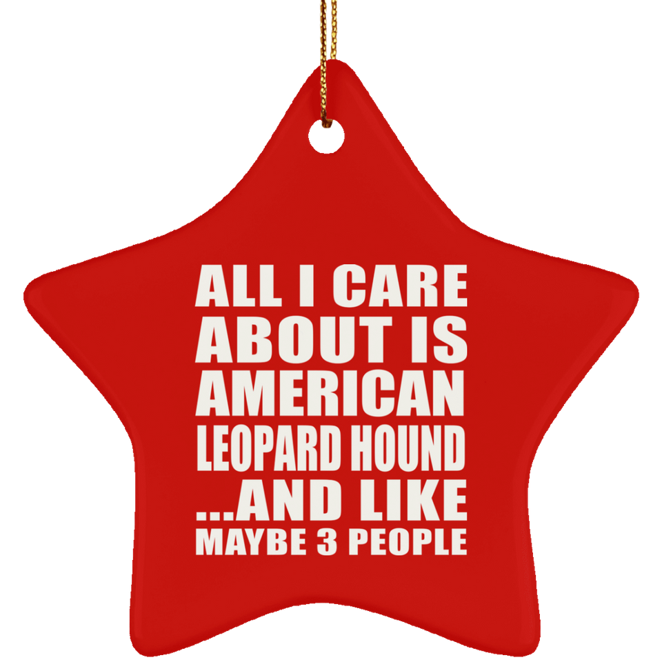 All I Care About Is American Leopard Hound - Star Ornament