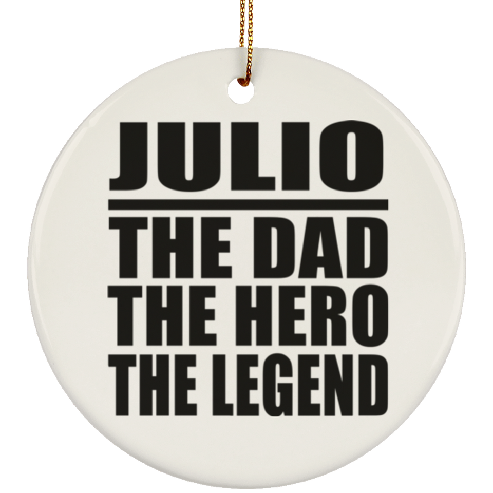 Julio The Dad The Hero The Legend - Circle Ornament