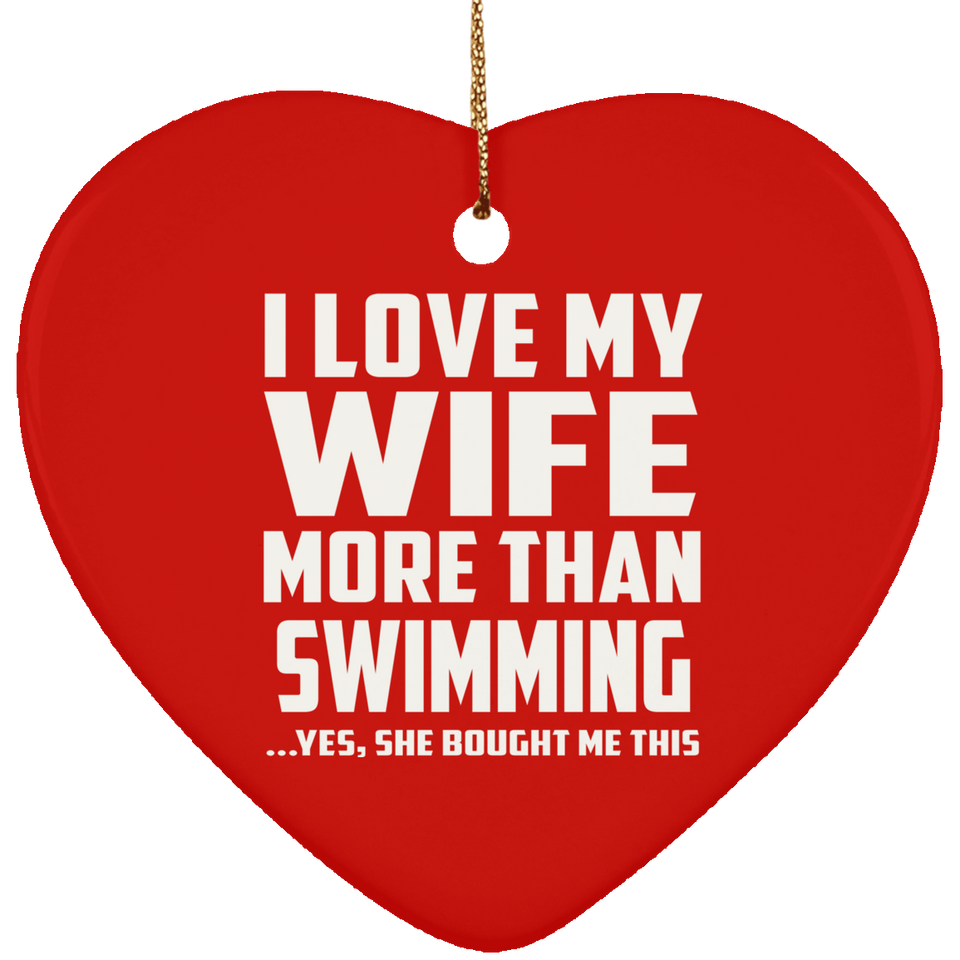 I Love My Wife More Than Swimming - Heart Ornament
