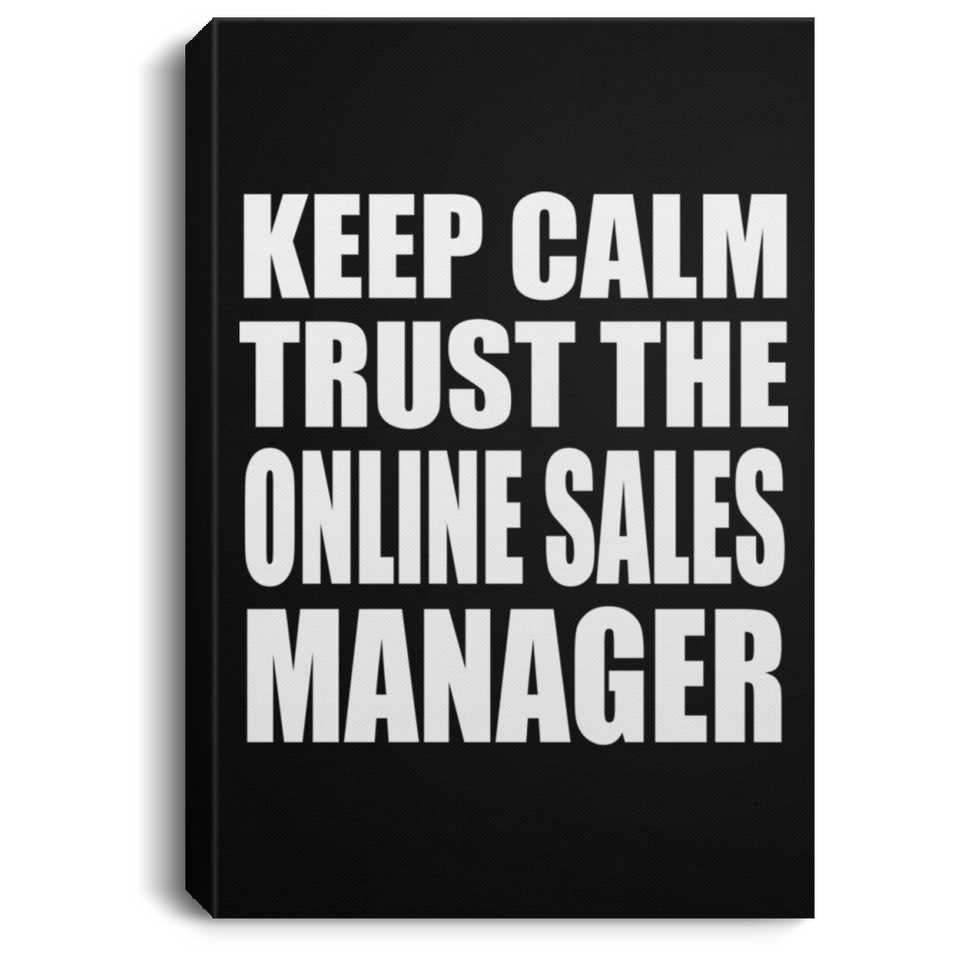 Keep Calm and Trust The Online Sales Manager - Canvas Portrait