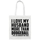 I Love My Husband More Than Dodgeball - Tote Bag White