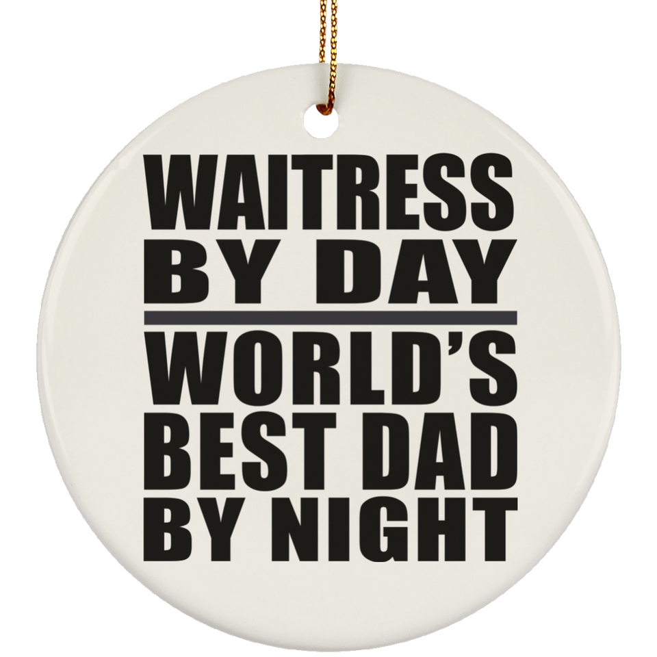 Waitress By Day World's Best Dad By Night - Circle Ornament