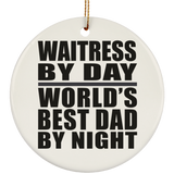 Waitress By Day World's Best Dad By Night - Circle Ornament