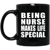 Being Nurse Makes Life Special - 11oz Coffee Mug Black
