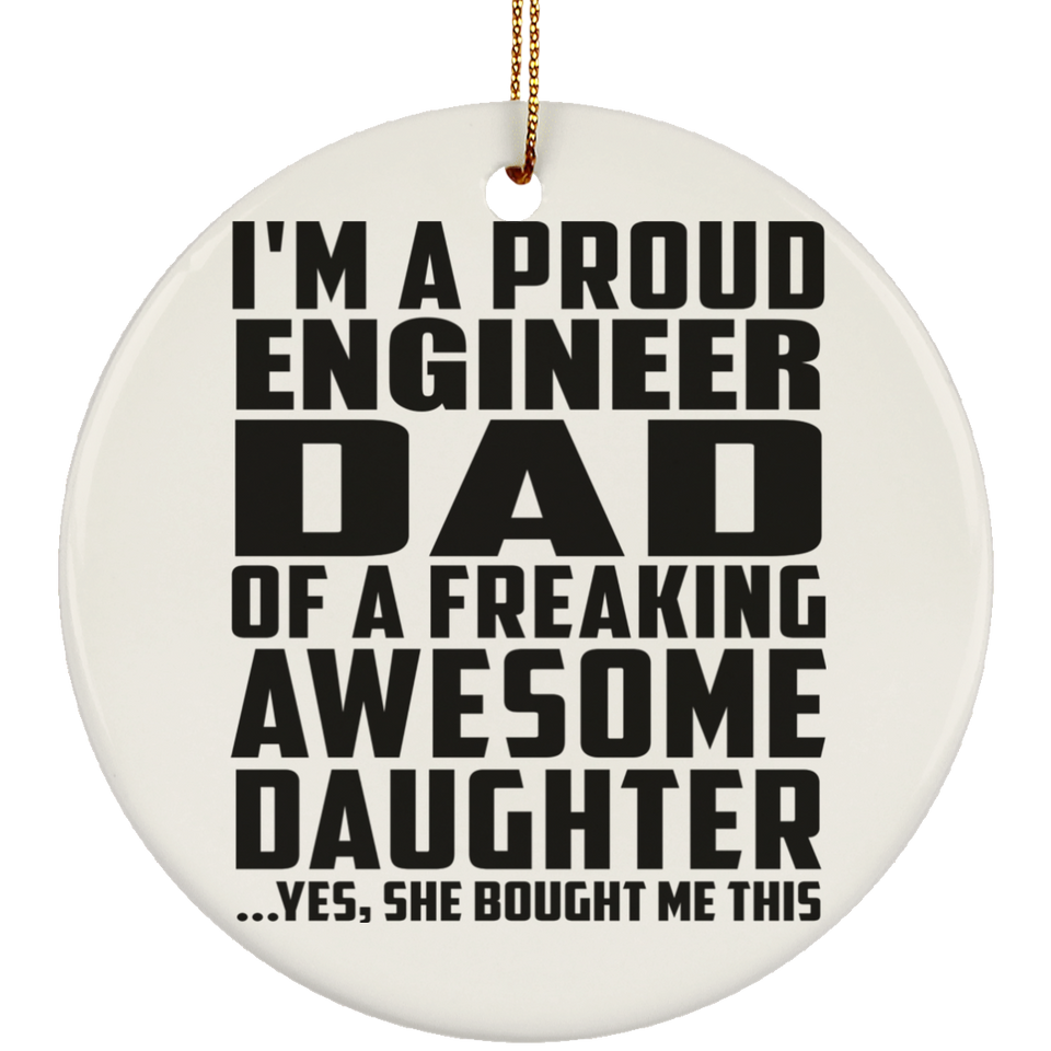 Proud Engineer Dad Of Awesome Daughter - Circle Ornament