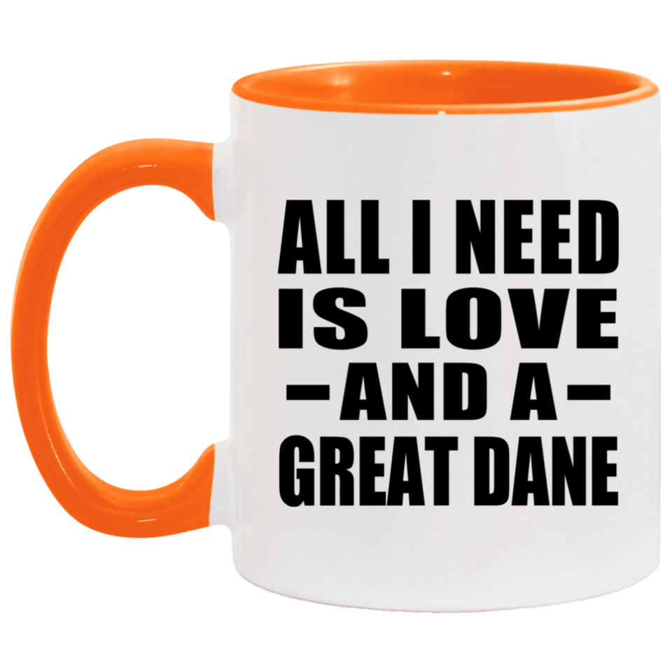 All I Need Is Love And A Great Dane - 11oz Accent Mug Orange
