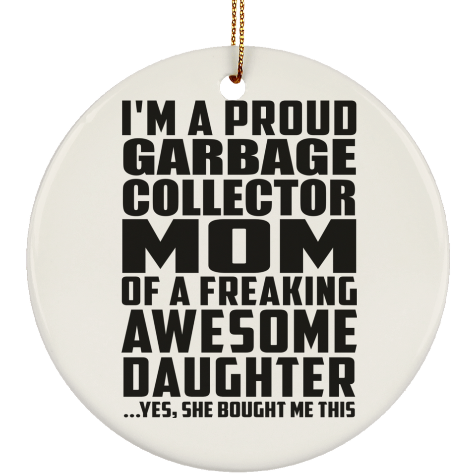 Proud Garbage Collector Mom Of Awesome Daughter - Circle Ornament