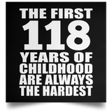 First 118 Years of Childhood Are The Hardest - Poster Square