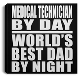 Medical Technician By Day World's Best Dad By Night - Canvas Square