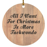 All I Want For Christmas Is More Taekwondo - Circle Ornament C
