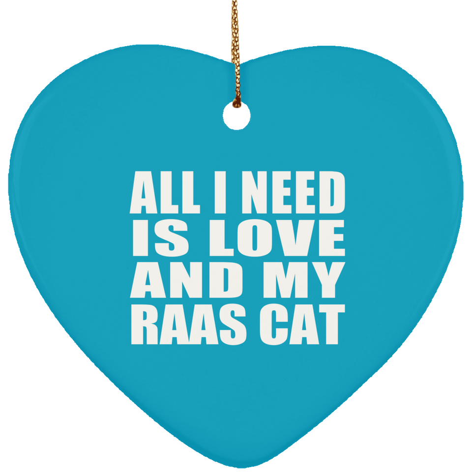 All I Need Is Love And My Raas Cat - Heart Ornament