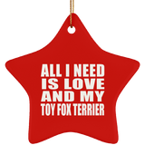 All I Need Is Love And My Toy Fox Terrier - Star Ornament