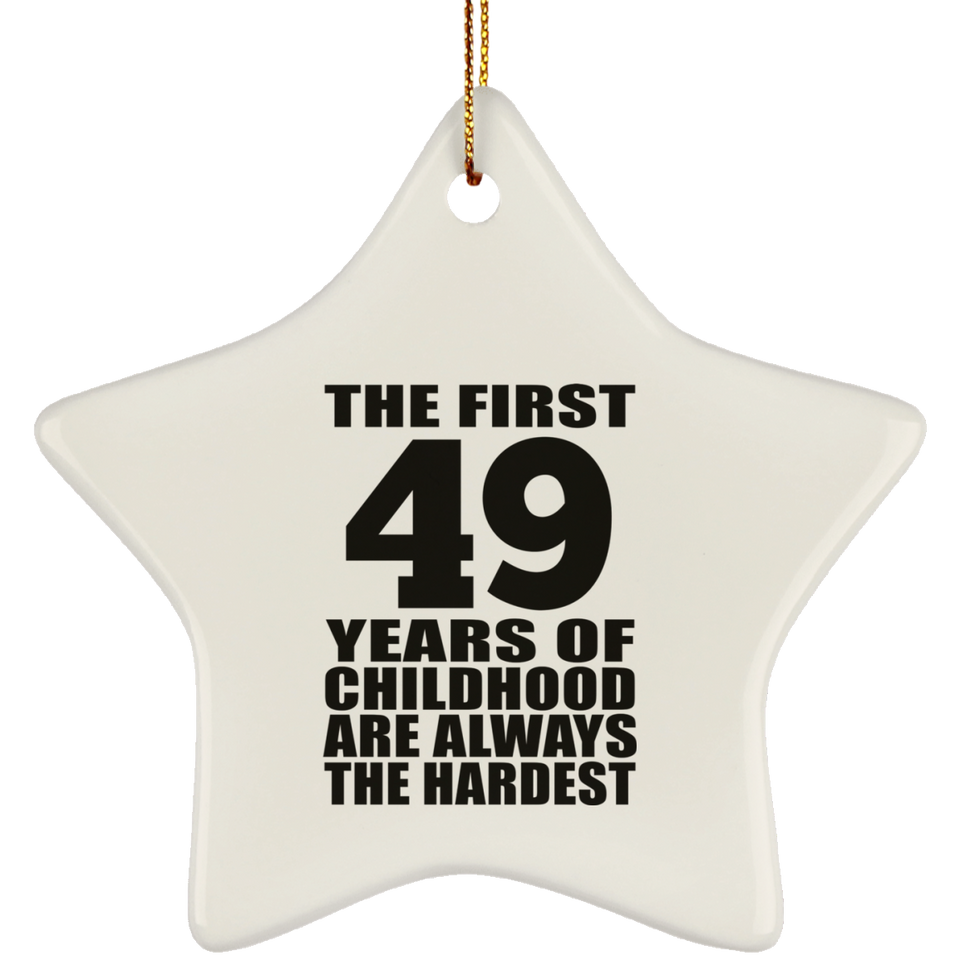 49th Birthday First 49 Years of Childhood Are The Hardest - Star Ornament