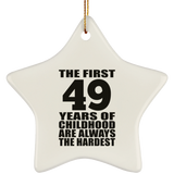 49th Birthday First 49 Years of Childhood Are The Hardest - Star Ornament