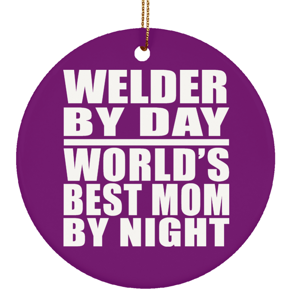Welder By Day World's Best Mom By Night - Circle Ornament