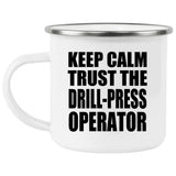 Keep Calm and Trust The Drill-Press Operator - 12oz Camping Mug