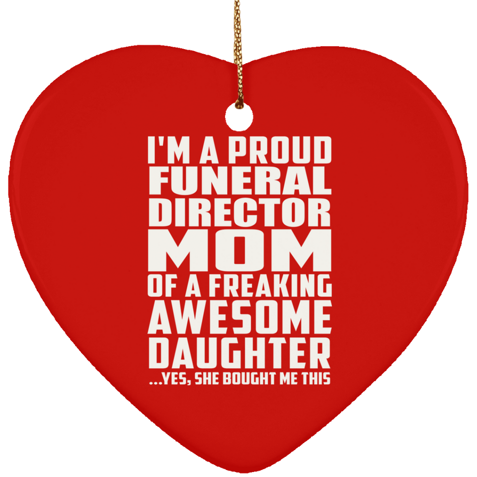 Proud Funeral Director Mom Of Awesome Daughter - Heart Ornament
