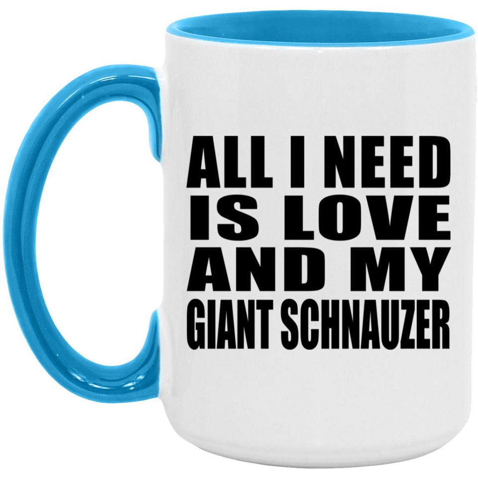 All I Need Is Love And My Giant Schnauzer - 15oz Accent Mug Blue