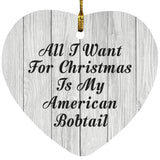 All I Want For Christmas Is My American Bobtail - Heart Ornament F