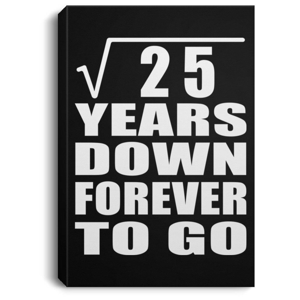 5th Anniversary Square Root of 25 Years Down Forever To Go - Canvas Portrait
