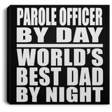 Parole Officer By Day World's Best Dad By Night - Canvas Square