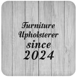 Furniture Upholsterer Since 2024 - Drink Coaster F