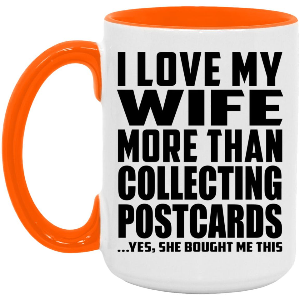 I Love My Wife More Than Collecting Postcards - 15oz Accent Mug Orange