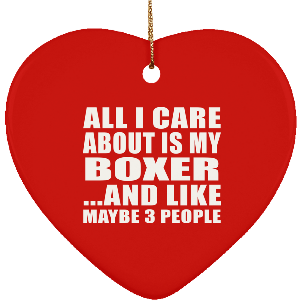 All I Care About Is My Boxer - Heart Ornament