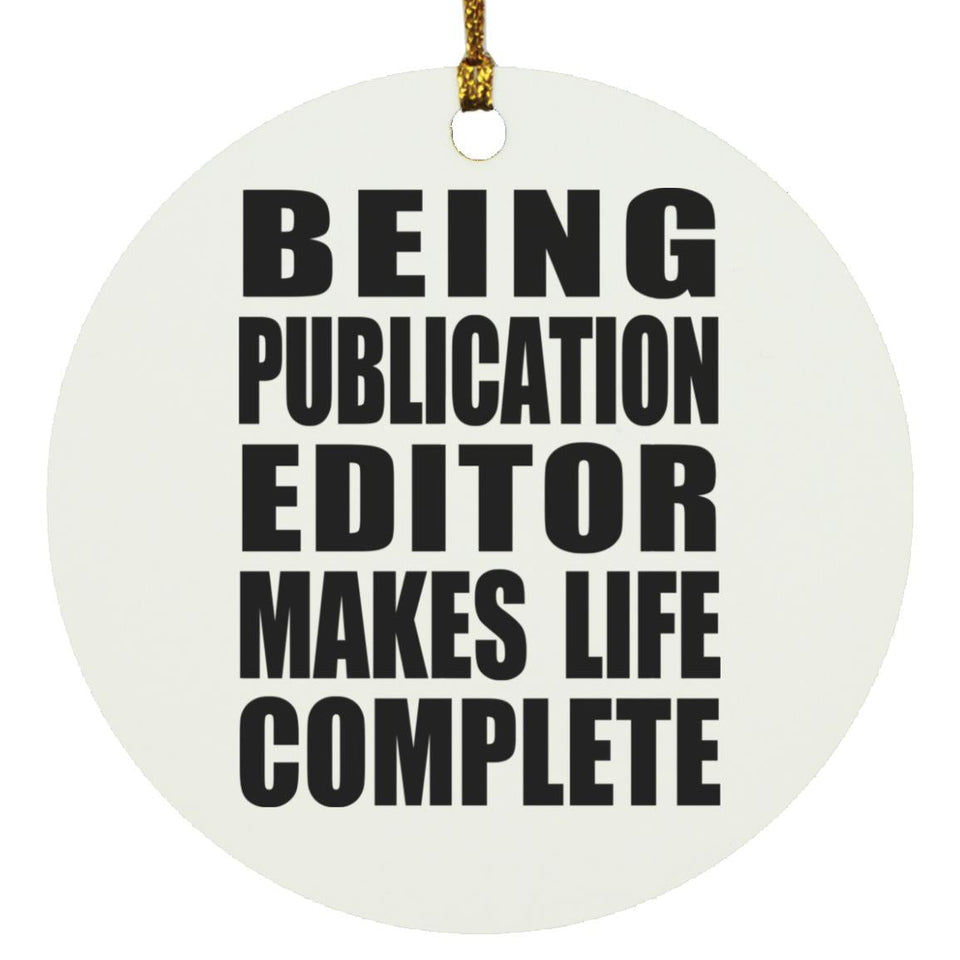 Being Publication Editor Makes Life Complete - Circle Ornament