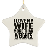 I Love My Wife More Than Weights - Star Ornament