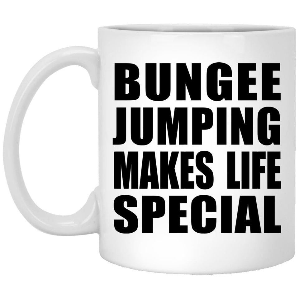 Bungee Jumping Makes Life Special - 11oz Coffee Mug